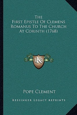 The First Epistle Of Clemens Romanus To The Church At Corinth (1768) by Clement, Pope