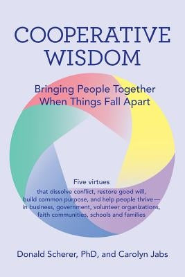 Cooperative Wisdom: Bringing People Together When Things Fall Apart by Scherer, Donald