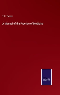A Manual of the Practice of Medicine by Tanner, T. H.