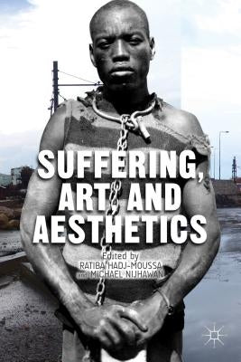 Suffering, Art, and Aesthetics by Hadj-Moussa, R.