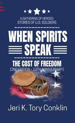 When Spirits Speak: A Gathering of Heroes Stories of U.S. Soldiers by Conklin, Jeri K. Tory
