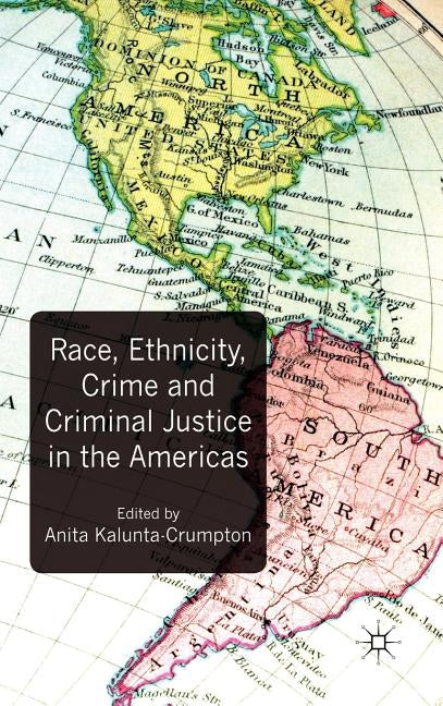 Race, Ethnicity, Crime and Criminal Justice in the Americas by Kalunta-Crumpton, A.