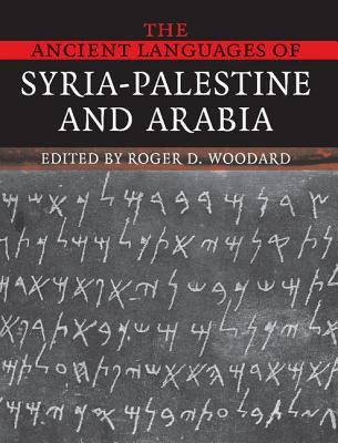 The Ancient Languages of Syria-Palestine and Arabia by Woodard, Roger D.