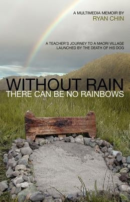 Without Rain There Can Be No Rainbows by Chin, Ryan