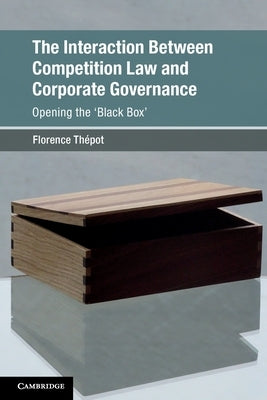 The Interaction Between Competition Law and Corporate Governance: Opening the 'Black Box' by Thépot, Florence