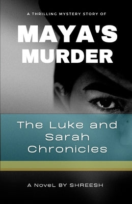 Maya's Murders: The Luke and Sarah Chronicles by , Shreesh