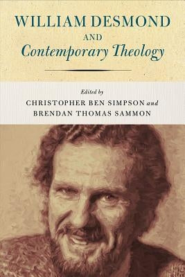 William Desmond and Contemporary Theology by Simpson, Christopher Ben