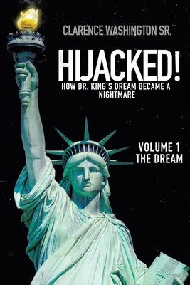 Hijacked!: How Dr. King's Dream Became a Nightmare (Volume 1, the Dream) by Washington, Clarence, Sr.