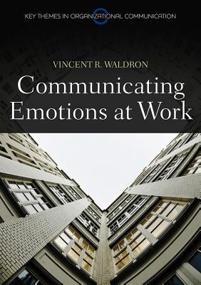Communicating Emotion at Work by Waldron, Vincent R.