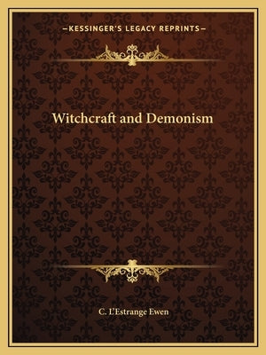 Witchcraft and Demonism by Ewen, C. L.