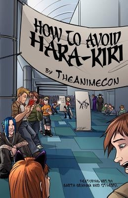 How To Avoid Hara-Kiri: A Guide To Surviving Anime Conventions by Theanimecon