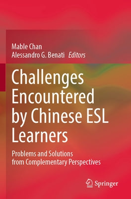 Challenges Encountered by Chinese ESL Learners: Problems and Solutions from Complementary Perspectives by Chan, Mable
