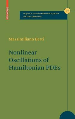 Nonlinear Oscillations of Hamiltonian Pdes by Berti, Massimiliano