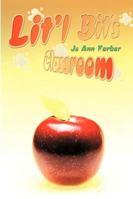 Lit'l Bit's Classroom by Farber, Jo Ann