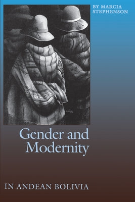 Gender and Modernity in Andean Bolivia by Stephenson, Marcia