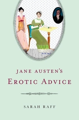 Jane Austen's Erotic Advice by Raff, Sarah