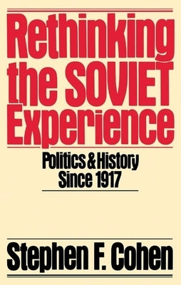 Rethinking the Soviet Experience: Politics and History Since 1917 by Cohen, Stephen F.
