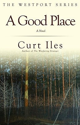 A Good Place by Iles, Curt