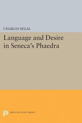 Language and Desire in Seneca's Phaedra by Segal, Charles