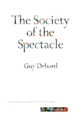 The Society of the Spectacle by Debord, Guy