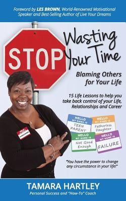 Stop Wasting Your Time Blaming Others for Your Life: 15 Life Lessons to help you take back control of your Life, Relationships and Career by Brown, Les
