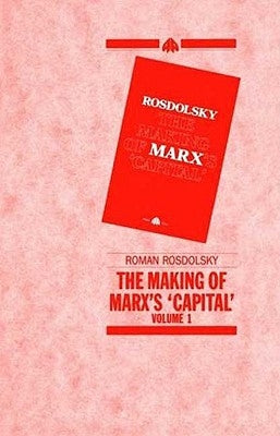 The Making of Marx's Capital, Volume 1 by Rosdolsky, Roman