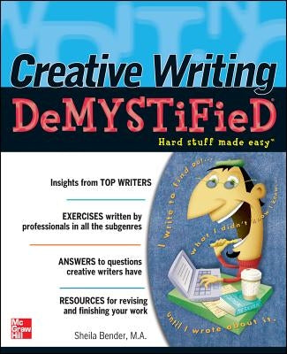 Creative Writing Demystified by Bender, Sheila