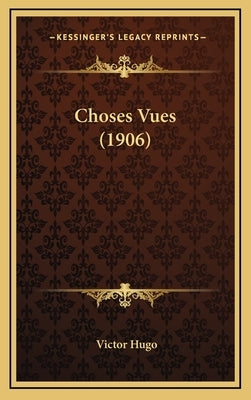 Choses Vues (1906) by Hugo, Victor