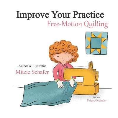 Improve Your Practice: Free Motion Quilting by Alexander, Paige