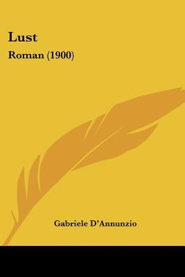 Lust: Roman (1900) by D'Annunzio, Gabriele