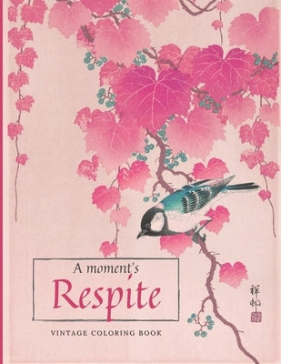 A Moment's Respite Vintage Coloring Book: Traditional Japanese Art Style - Grayscale Illustrations to Color In - For Teens and Adults - Birds, Flowers by Ohara, Koson