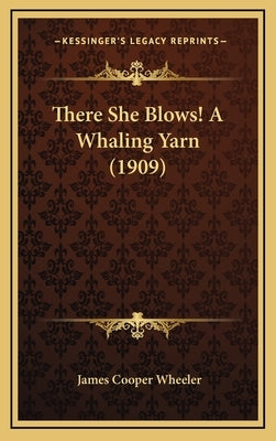 There She Blows! a Whaling Yarn (1909) by Wheeler, James Cooper