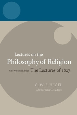 Hegel: Lectures on the Philosophy of Religion: Vol I: Introduction and the Concept of Religion by Hodgson, Peter C.