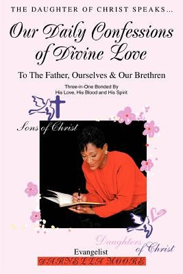 Our Daily Confessions of Divine Love: To The Father, Ourselves & Our Brethren by Moore, Evangelist Darnella