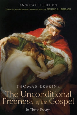 The Unconditional Freeness of the Gospel by Erskine, Thomas Esq