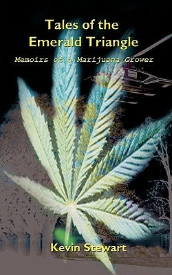 Tales of the Emerald Triangle: Memoirs of a Marijuana Grower by Stewart, Kevin