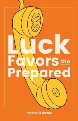 Luck Favors the Prepared by Barber, Nathaniel Richard