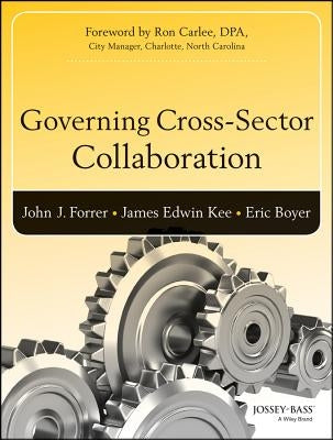 Governing Cross-Sector Collaboration by Forrer, John