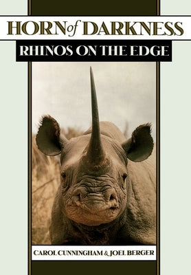 Horn of Darkness: Rhinos on the Edge by Cunningham, Carol