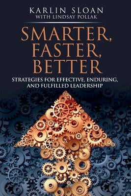 Smarter, Faster, Better: Strategies for Effective, Enduring, and Fulfilled Leadership by Sloan, Karlin