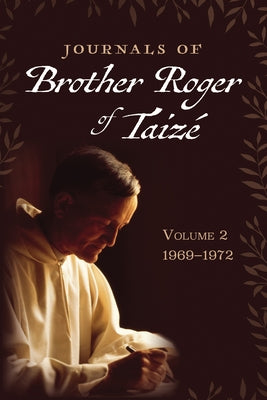 Journals of Brother Roger of Taizé, Volume 2 by Taize, Brother Roger of