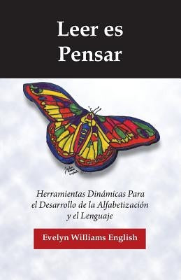 Leer es Pensar: Herramientas Dinamicas Para el Desarrollo de la Alfabetizacion y el Lenguaje by English, Jailen