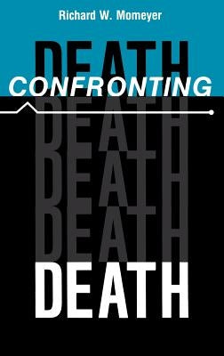 Confronting Death by Momeyer, Richard W.