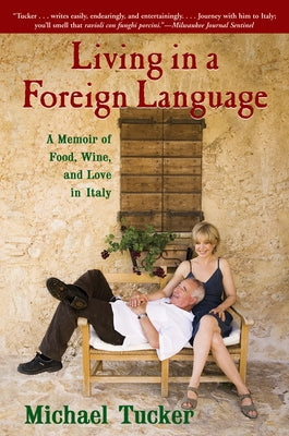 Living in a Foreign Language: A Memoir of Food, Wine, and Love in Italy by Tucker, Michael