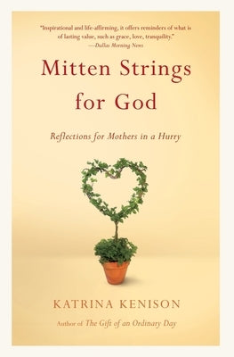 Mitten Strings for God: Reflections for Mothers in a Hurry by Kenison, Katrina