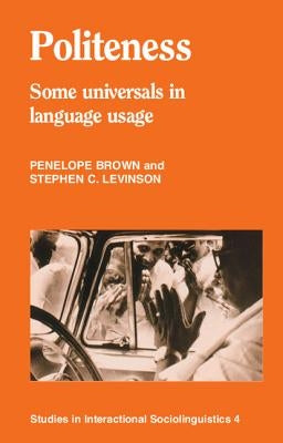 Politeness: Some Universals in Language Usage by Brown, Penelope