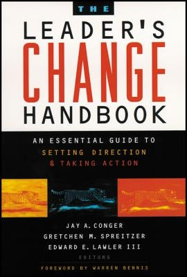 The Leader's Change Handbook: An Essential Guide to Setting Direction and Taking Action by Conger, Jay a.