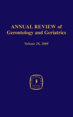 Annual Review of Gerontology and Geriatrics, Volume 28, 2008: Gerontological and Geriatric Education by Sterns, Harvey L.