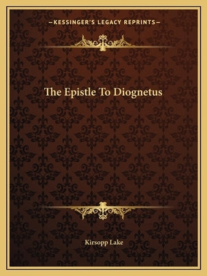 The Epistle to Diognetus by Lake, Kirsopp