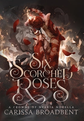 Six Scorched Roses by Broadbent, Carissa